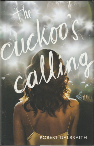 The Cuckoo's Calling. Robert Galbraith. J. K. Rowling