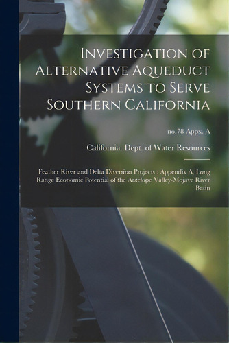 Investigation Of Alternative Aqueduct Systems To Serve Southern California: Feather River And Del..., De California Dept Of Water Resources. Editorial Hassell Street Pr, Tapa Blanda En Inglés