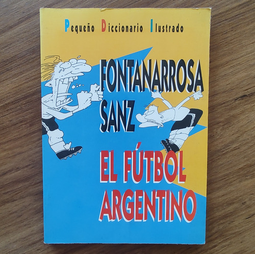 El Futbol Argentino - Fontanarrosa - Sanz - Aguilar 1994