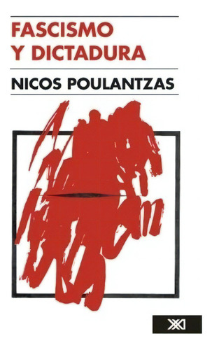 Fascismo Y Dictadura - Nicos Poulantzas