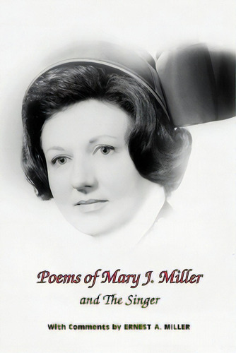 Poems Of Mary J. Miller - And The Singer: Instructions For Anyone Who Loves To Sing, De Miller, Mary J.. Editorial Magic Mountain Pr, Tapa Blanda En Inglés