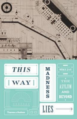 Libro This Way Madness Lies : The Asylum And Beyond - Mik...