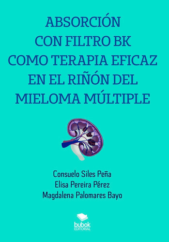 Absorciãâ³n Con Filtro Bk Como Terapia Eficaz En El Riãâ±ãâ³n Del, De Suelo Siles Peña, Elisa Pereira Pérez, Magdalena Palomares Bayo. Editorial Bubok Publishing, Tapa Blanda En Español