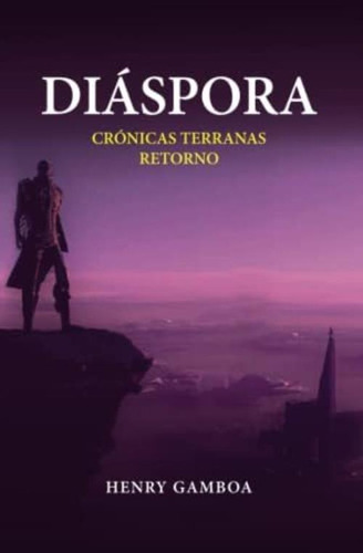 Diáspora: Crónicas Terranas: Retorno (spanish Edition), De Gamboa, Henry. Editorial Oem, Tapa Blanda En Español
