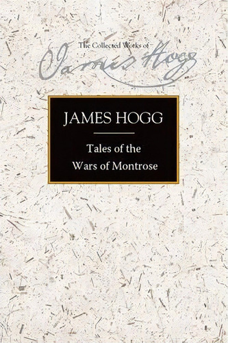 Tales Of The Wars Of Montrose, De James Hogg. Editorial Edinburgh University Press, Tapa Dura En Inglés