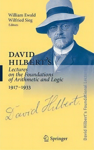 David Hilbert's Lectures On The Foundations Of Arithmetic And Logic, 1917-1933, De Michael Hallett. Editorial Springer-verlag Berlin And Heidelberg Gmbh & Co. Kg, Tapa Dura En Inglés