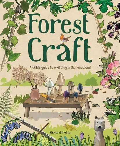 Forest Craft : A Child's Guide To Whittling In The Woodland, De Richard Irvine. Editorial Guild Of Master Craftsman Publications Ltd, Tapa Blanda En Inglés