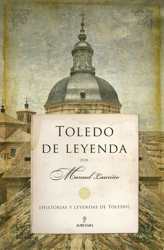 Toledo De Leyenda, De Lauriño Cobos, Manuel. Editorial Almuzara, Tapa Blanda En Español