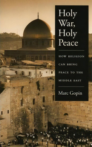 Holy War, Holy Peace : How Religion Can Bring Peace To The Middle East, De Marc Gopin. Editorial Oxford University Press Inc, Tapa Blanda En Inglés