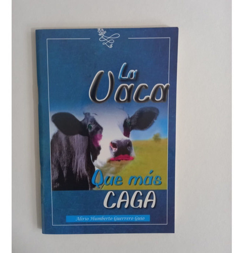 La Vaca Que Màs Caga: La Vaca Que Màs Caga, De Alirio Humberto Guerrero Guio. Editorial Fondo Mixto Para La Promoción De La Cultura Y Las Artes De Boyacá, Tapa Blanda, Edición 1 En Español, 2002