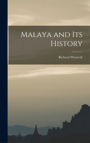 Malaya And Its History, De Winstedt, Richard 1878-1966. Editorial Hassell Street Pr, Tapa Dura En Inglés
