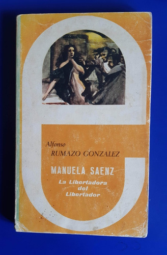 Libro Manuela Saenz - Alfonso Rumazo Gonzalez Ed España 1979