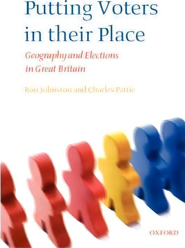 Putting Voters In Their Place : Geography And Elections In Great Britain, De Ron Johnston., Vol. 1. Editorial Oxford University Press, Tapa Blanda En Inglés