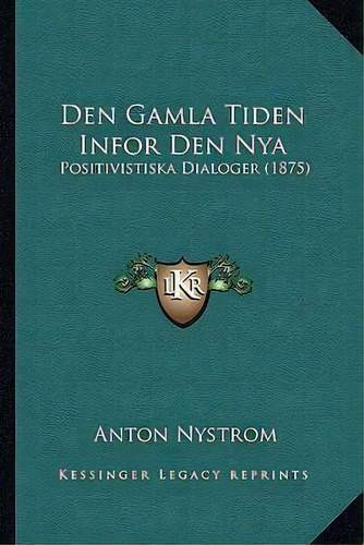 Den Gamla Tiden Infor Den Nya, De Anton Nystrom. Editorial Kessinger Publishing, Tapa Blanda En Español