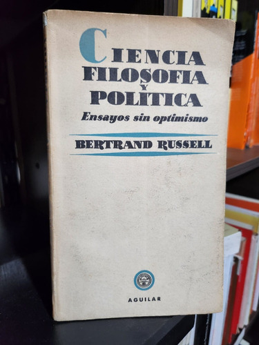 Ciencia, Filosofía Y Política - Bertrand Rusell - Ed Aguilar