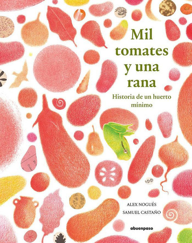 Libro: Mil Tomates Y Una Rana. Nogués Otero, Alex. A Buen Pa