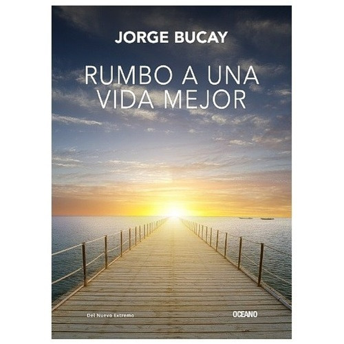 Rumbo A Una Vida Mejor. Jorge Bucay. Oceano