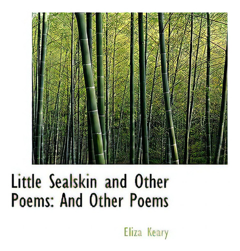 Little Sealskin And Other Poems: And Other Poems, De Keary, Eliza., Vol. 1. Editorial Bibliobazaar, Tapa Dura En Inglés