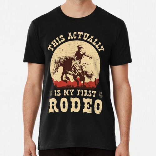 Remera Este Es En Realidad Mi Primer Rodeo Vintage Cowboy Co