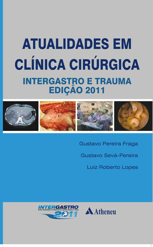 Atualidades em clínica cirúrgica 2011, de Fraga, Gustavo Pereira. Editora Atheneu Ltda, capa mole em português, 2011