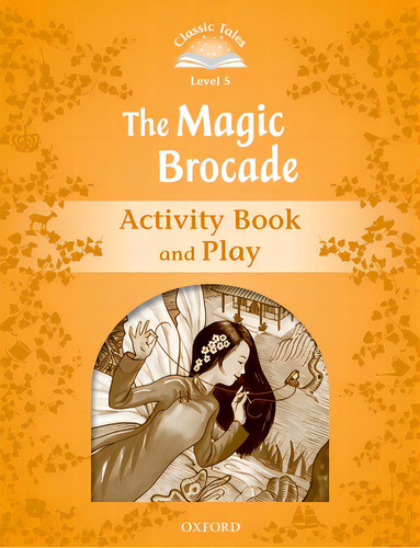 Classic Tales Second Edition Level 5: The Magic Brocade Activity Book, De Oxford. Editorial Oxford Univ Pr, Tapa Blanda En Inglés