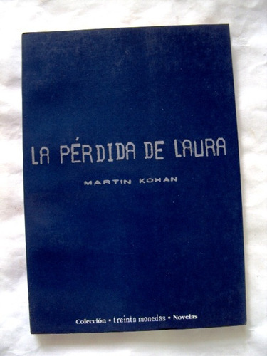 Martín Kohan, La Pérdida De Laura - Firmado Y Dedicado - L04