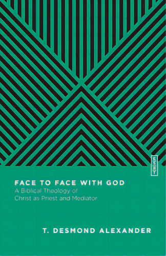 Face To Face With God: A Biblical Theology Of Christ As Priest And Mediator, De Alexander, T. Desmond. Editorial Ivp Academic, Tapa Blanda En Inglés