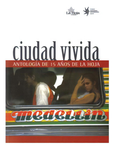 Ciudad Vivida. Antología De 15 Años De La Hoja, De Varios Autores. Serie 9588281858, Vol. 1. Editorial U. Eafit, Tapa Blanda, Edición 2007 En Español, 2007