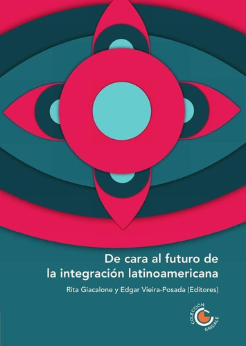 DE CARA AL FUTURO DE LA INTEGRACIÓN LATINOAMERICANA, de ANDREA RIBEIRO HOFFMANN. Editorial UNIVERSIDAD COOPERATIVA DE COLOMBIA, tapa blanda en español