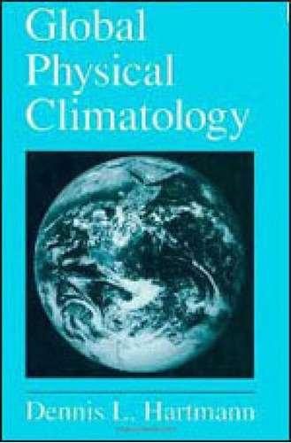 GLOBAL PHYSICAL CLIMATOLOGY, de HARTMANN, DENNIS L.. Editora Academic Press, capa mole, edição 1ª edição - 1994 em inglês