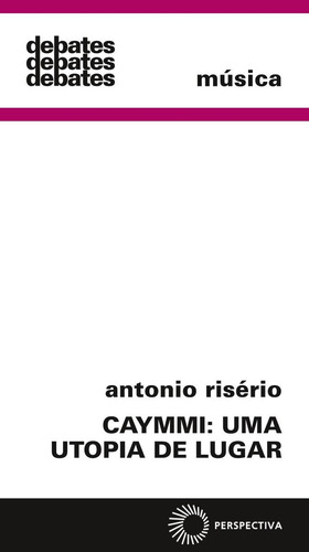 Caymmi: uma utopia de lugar, de Risério, Antonio. Debates Editorial Editora Perspectiva Ltda., capa mole em português, 2020