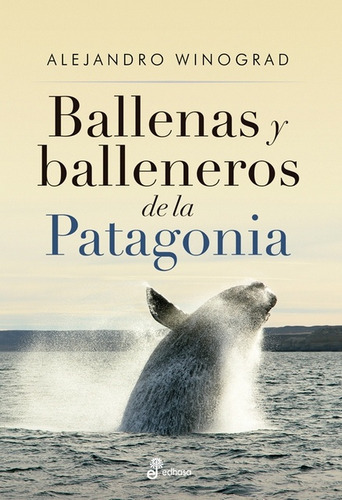 Ballenas Y Balleneros De La Patagonia - Alejandro Winograd