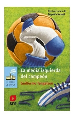 La Media Izquierda Del Campeon - Serie Azul, de Tangelson, Guillermo. Editorial SM EDICIONES, tapa blanda en español, 2015
