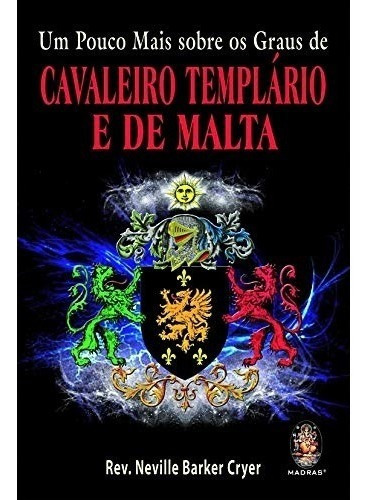 Livro Um Pouco Mais Sobre Os Graus De Cavaleiro Templário E De Malta, De Rev. Neville Barker Cryer. Editora Madras Em Português