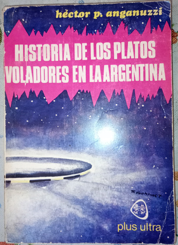Ovnis Historia Platos Voladores En Argentina Anganuzzi H