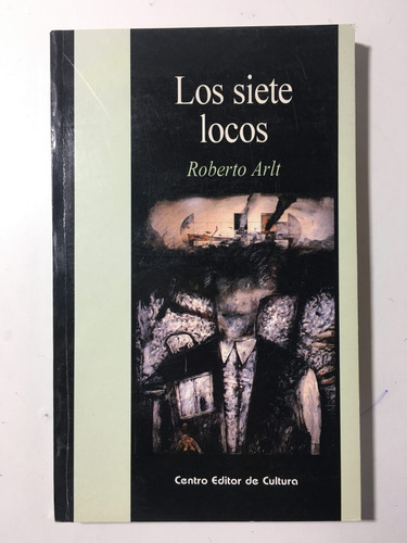 Los Siete Locos - Roberto Arlt - C.e.c. - Nuevo
