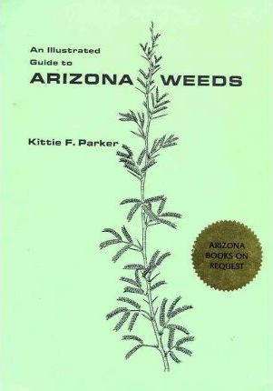 An Illustrated Guide To Arizona Weeds - Kittie F. Parker ...