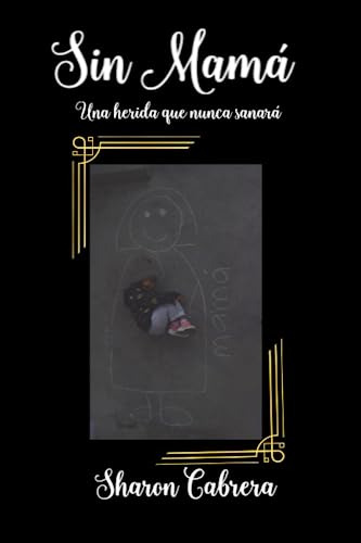 Libro : Sin Mama Una Herida Que Nunca Sanara - Cabrera,...