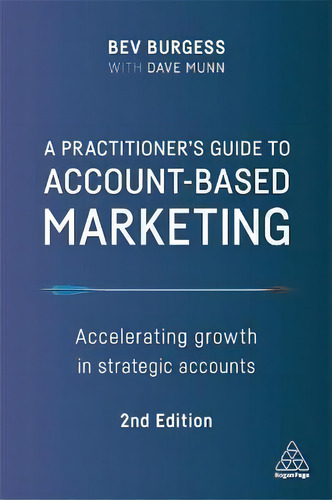A Practitioner's Guide To Account-based Marketing : Accelerating Growth In Strategic Accounts, De Bev Burgess. Editorial Kogan Page Ltd, Tapa Blanda En Inglés