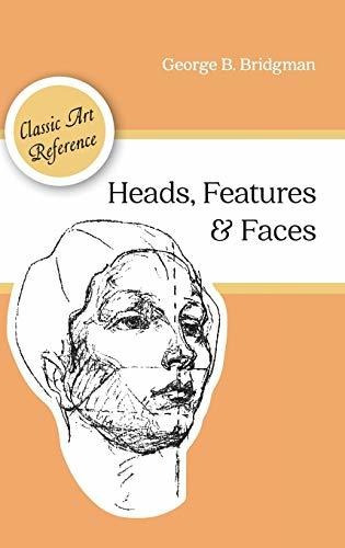 Heads, Features And Faces (dover Anatomy For Artists), De Bridgman, George B.. Classic Art Reference, Vol. 1. Editorial Echo Point Books & Media, Tapa Dura En Inglés, 2016