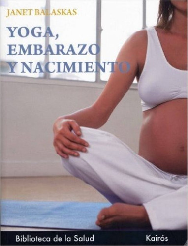 Yoga Embarazo Y Nacimiento, Janet Balaskas, Kairós