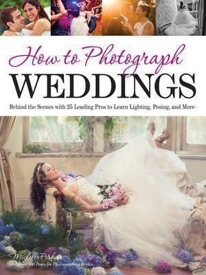 Libro How To Photograph Weddings : Behind The Scenes With...