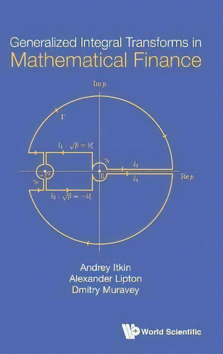 Generalized Integral Transforms In Mathematical Finance, De Andrey Itkin., Vol. 1. Editorial World Scientific Publishing Co Pte Ltd, Tapa Dura En Inglés