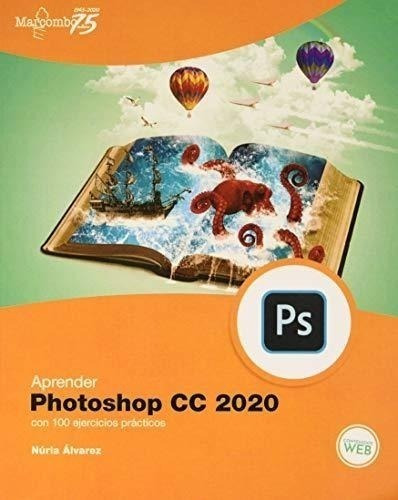 Aprender Photoshop Cc 2020 Con 100 Ejercicios Prácticos (apr