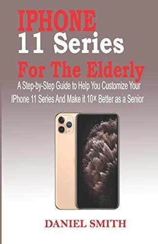 iPhone 11 Series Para Personas Mayores: Una Guia Paso A Paso