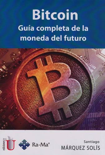 Bitcoin.guía Completa De La Moneda Del Futuro, De Santiago Márquez Solís. Editorial Ediciones De La U, Tapa Blanda, Edición 2016 En Español, 2016