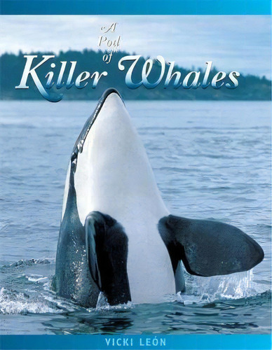 A Pod Of Killer Whales : The Mysterious Life Of The Intelligent Orca, De Vicki Leon. Editorial London Town Press, Tapa Blanda En Inglés