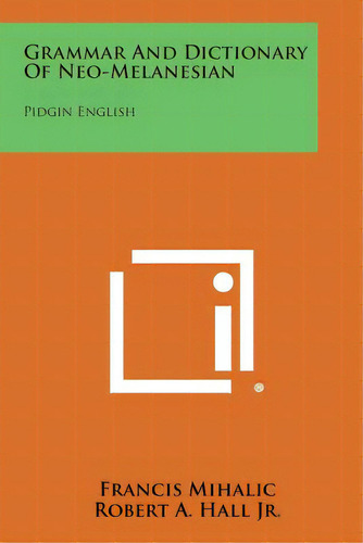 Grammar And Dictionary Of Neo-melanesian: Pidgin English, De Mihalic, Francis. Editorial Literary Licensing Llc, Tapa Blanda En Inglés