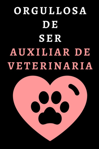 Libro: Orgullosa De Ser Auxiliar De Veterinaria: Cuaderno De