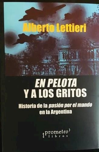 En Pelota Y A Los Gritos - Lettieri, Alberto